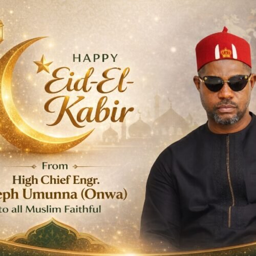 Eid-El-Kabir 2026: High Chief Engr. Joseph Umunna (Onwa) Extends Heartfelt Greetings to Muslim Faithful*
