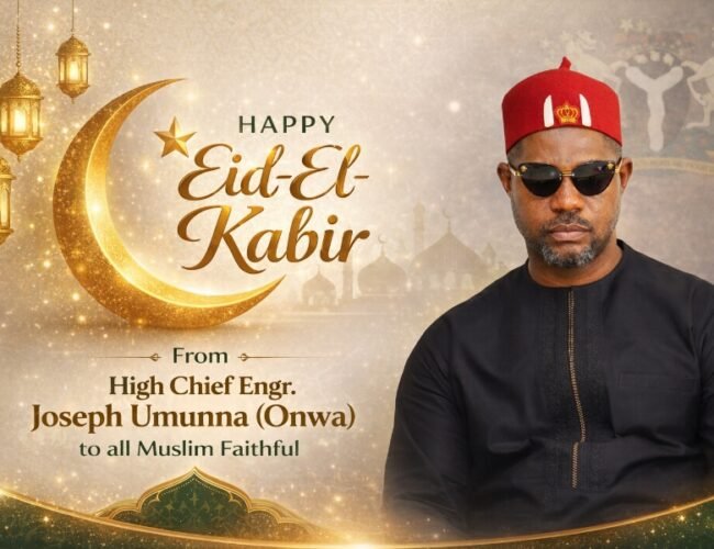 Eid-El-Kabir 2026: High Chief Engr. Joseph Umunna (Onwa) Extends Heartfelt Greetings to Muslim Faithful*